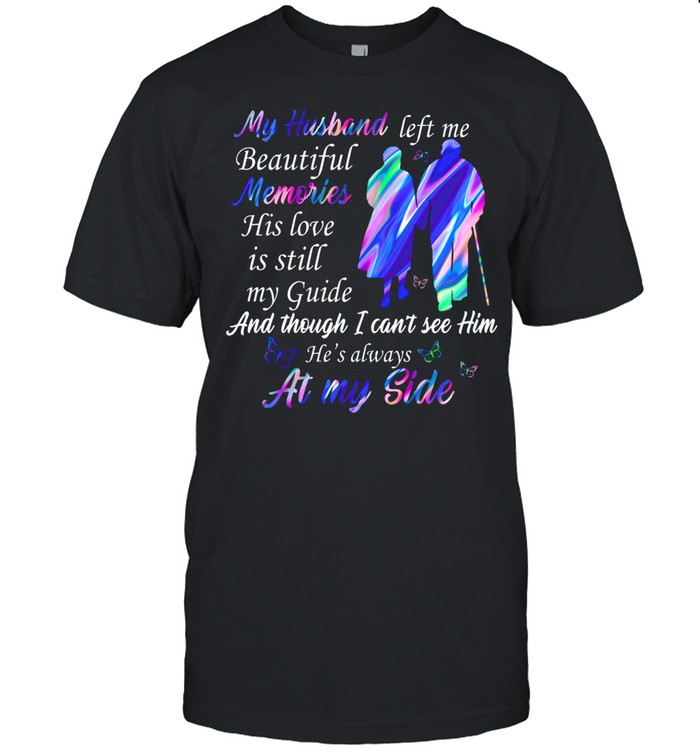 My Hsband Left Me Beautiful Memories His Love Is Till My Guide Sshirt