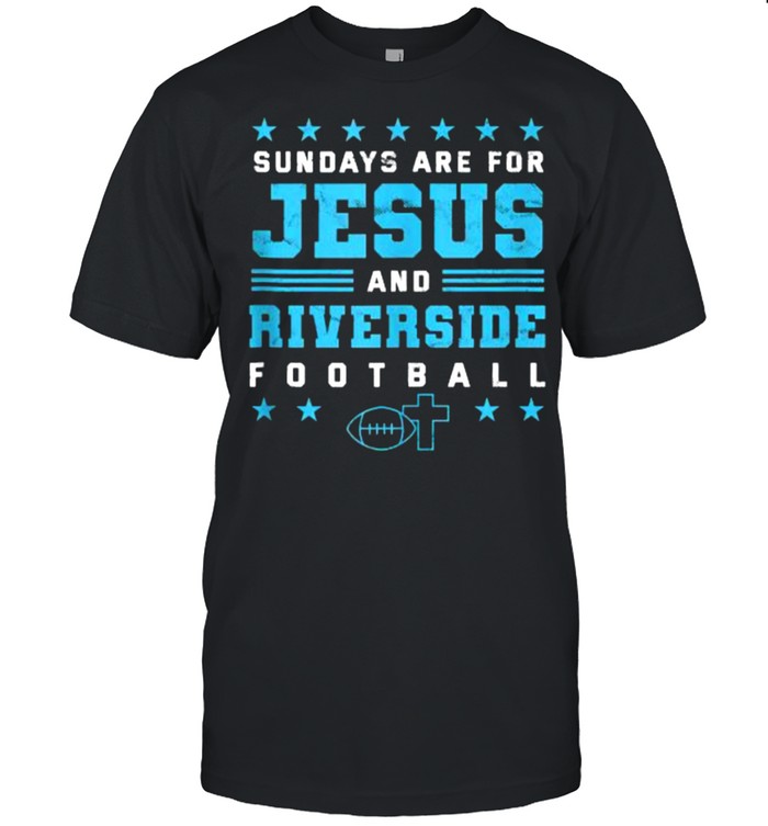 Sundays are for Jesus and Riverside Football California T-Shirt