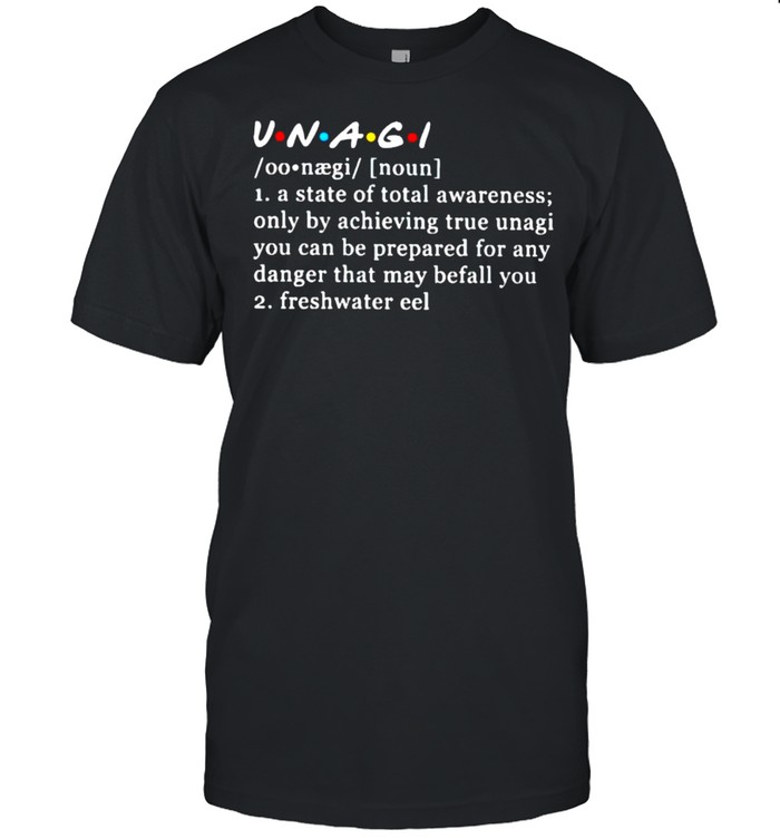 Unagi A State Of Total Awareness Only By Achieving True Unagi Shirt