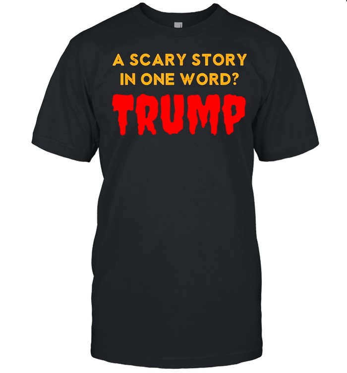 Vintage Scary Story in One Word Trump Anti Trump Tee Shirt