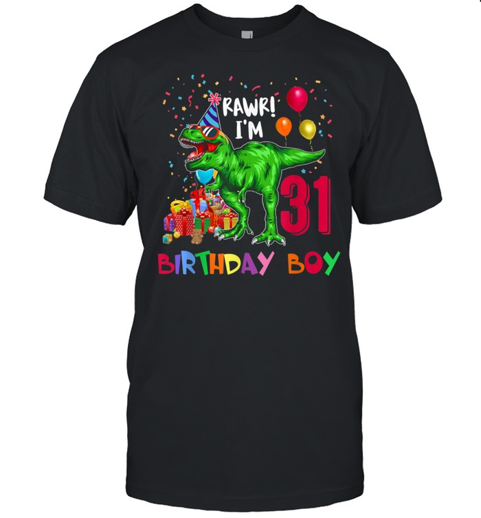 31St Birthday Boy Shirt Dinosaur Rawr Rex Happy Bday 31 Year Shirt