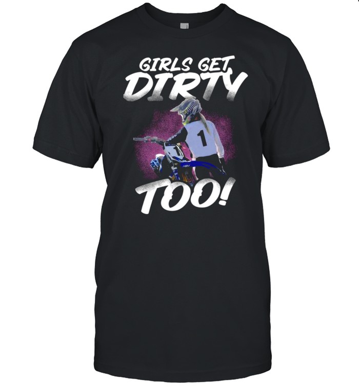 Girls Get Dirty Too Shirt