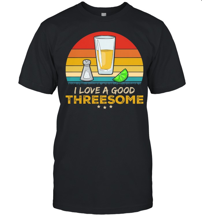 I Love A Good Threesome Vintage Shirt