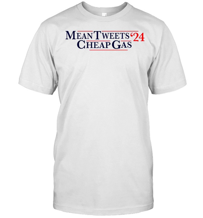 Mean Tweets’24 Cheap Gas Shirt