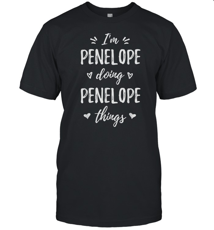 Penelope I'M Doing Things Personalized Name Saying Shirt