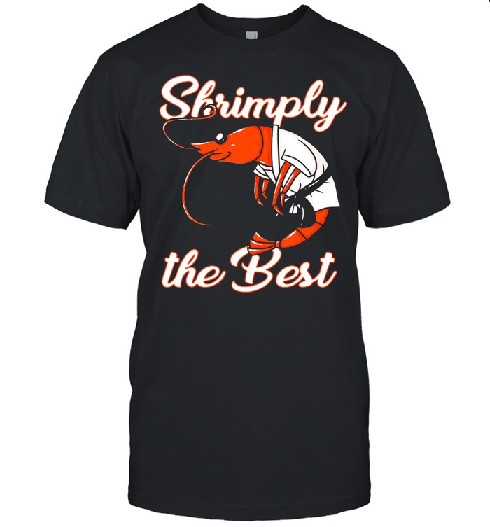 Shrimply The Best Shirt