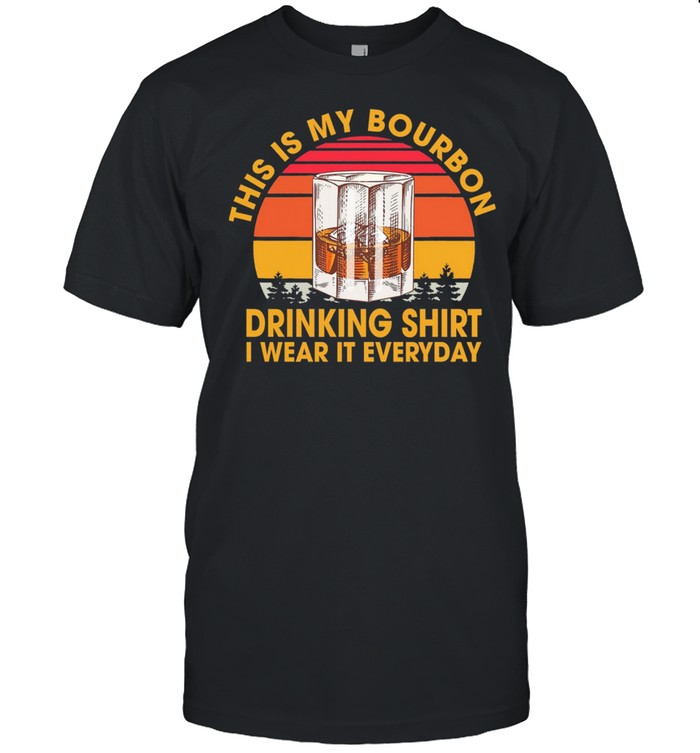 This Is My Bourbon Drinking Shirt I Wear It Everyday Vintage Shirt