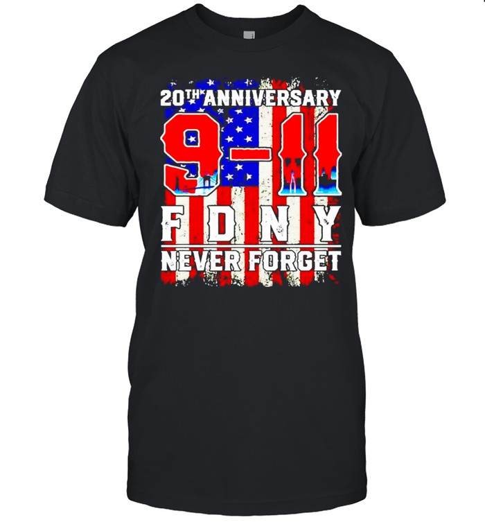 20th Anniversary 9 11 FDNY never forget shirt