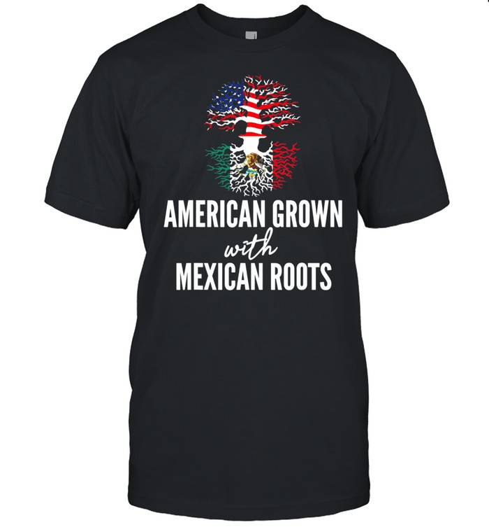 American Grown Mexican Roots shirt