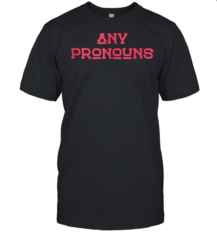 Any pronouns shirt