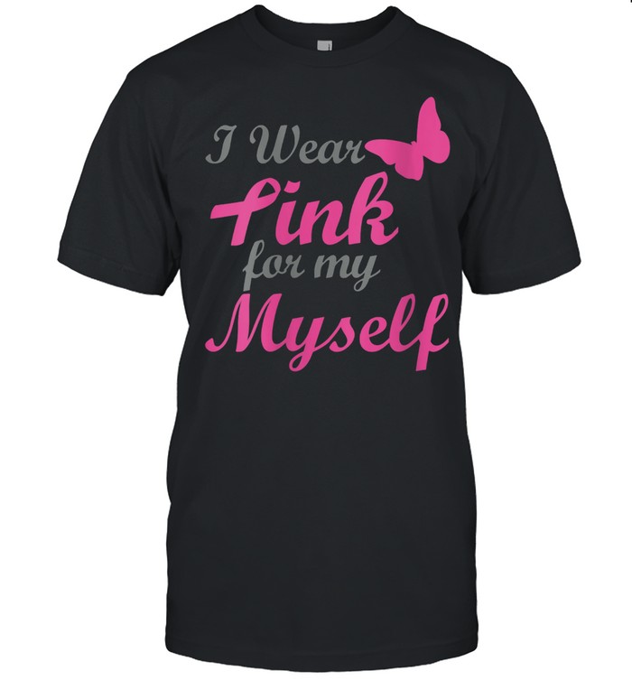 I Wear Pink For My Myself Breast Cancer Awareness Ribbon shirt Classic Men's T-shirt