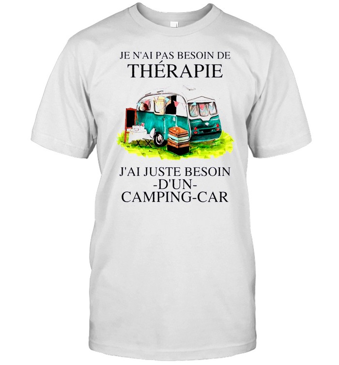 Je N’ai Pas Besoin De Therapie J’ai Juste Besoin D’un Camping Car Shirt