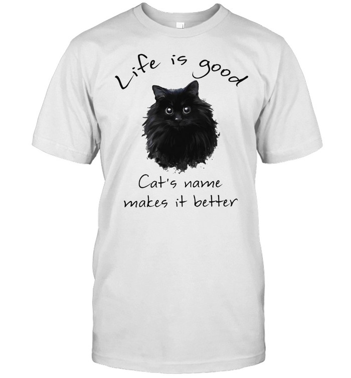 Life Is Good Cats Name Makes It Better Shirt