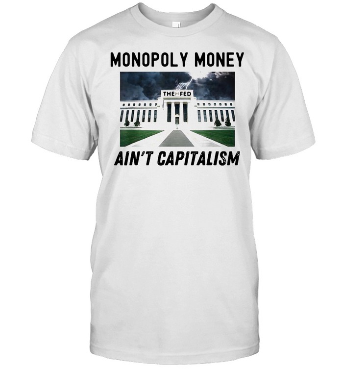 Monopoly Money Ain’t Capitalism End the Fed Federal Reserve Vintage T-shirt