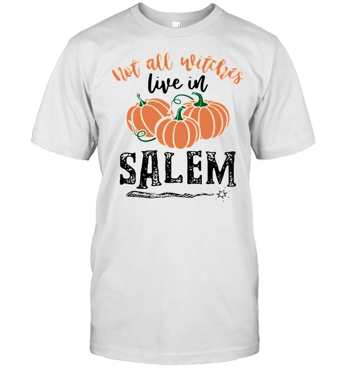 Pumpkin Not All Witches Live In Salem Shirt