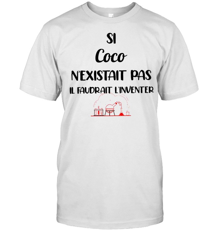 Si Coco N’existait Pas Il Faudrait L’inventer T-shirt