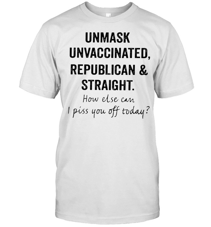 Unmask Unvaccinated Republican And Straight Shirt