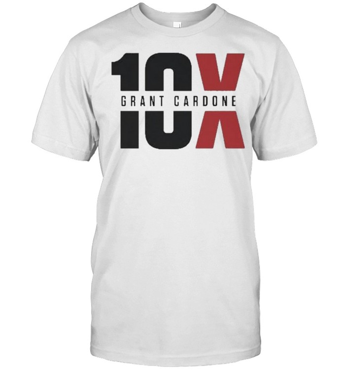 10X Grant Cardone Shirt