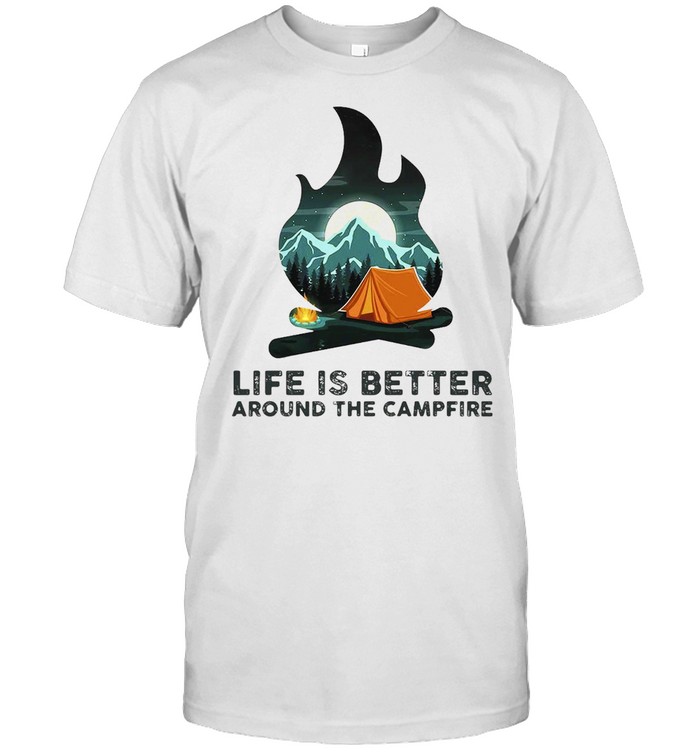 Camping Life Is Better Around The Campfire T-Shirt