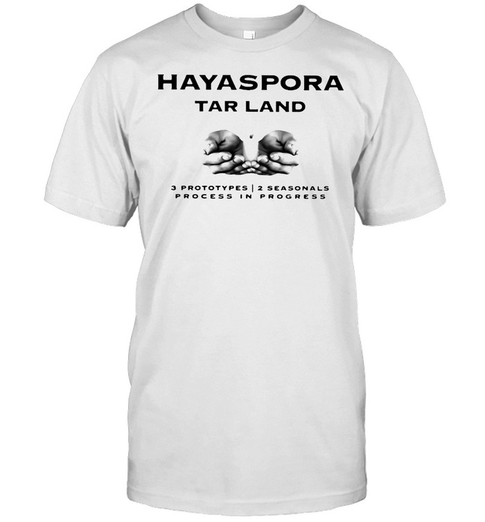 Hayaspora Tar Land 3 Prototypes 2 Seasonals Process In Progress T-shirt