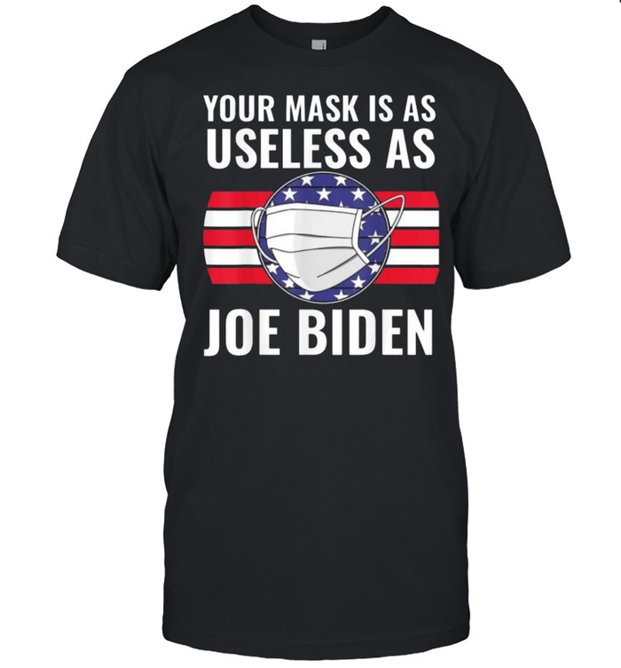 Hot Your Mask Is As Useless As Joe Biden Vintage Flag Shirt