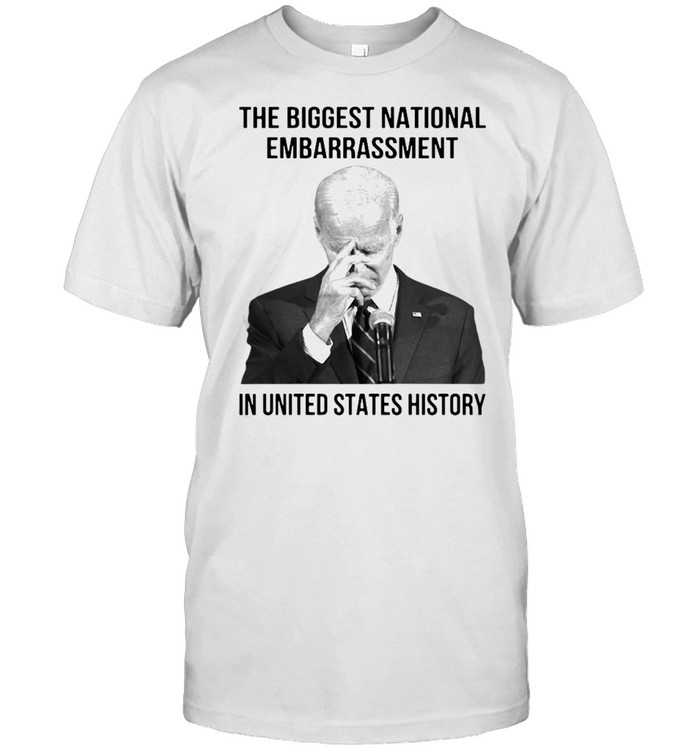 Joe Biden the biggest national embarrassment in United States history shirt
