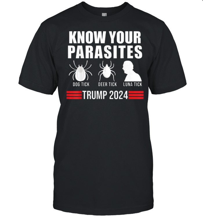Know Your Parasites Dog Tick Deer Tick And Biden Luna Tick Anti Biden Funny Vote Trump 2024 Shirt