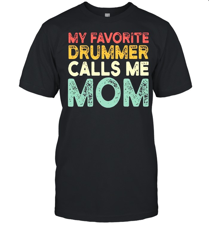 My Favorite Drummer Calls Me Mom Shirt
