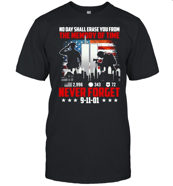 No Day Shall Erase You From The Memory Of Time 2,996 343 72 Never Forget 9-11-01 T-Shirt