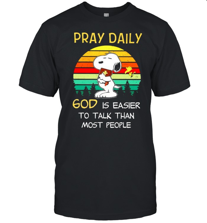 Snoopy Pray Daily God Is Easier To Talk Than Most People Shirt