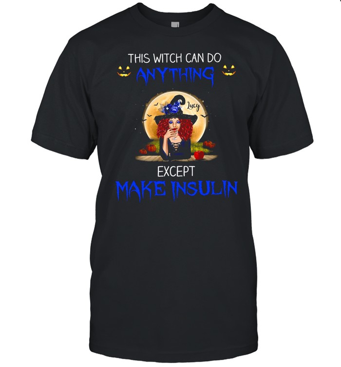 This Witch Can Do Anything Except Make Insulin T-Shirt