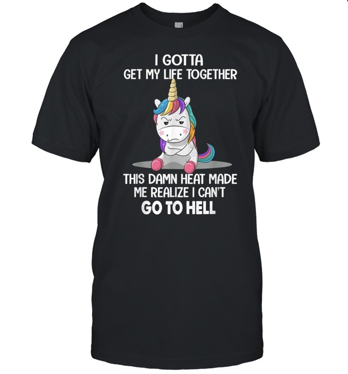 Unicorn I Gotta Get My Life Together Shirt
