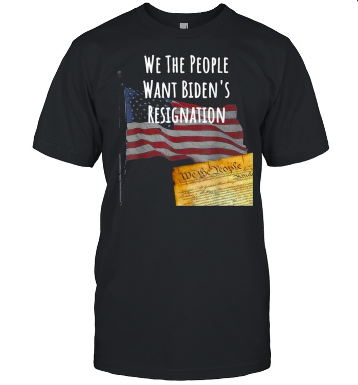 We The People Biden Wan Biden’s Resignation T-Shirt