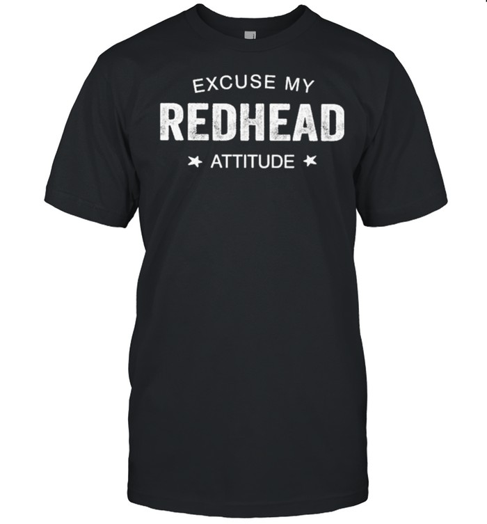 Best Excuse My Redhead Attitude Shirt