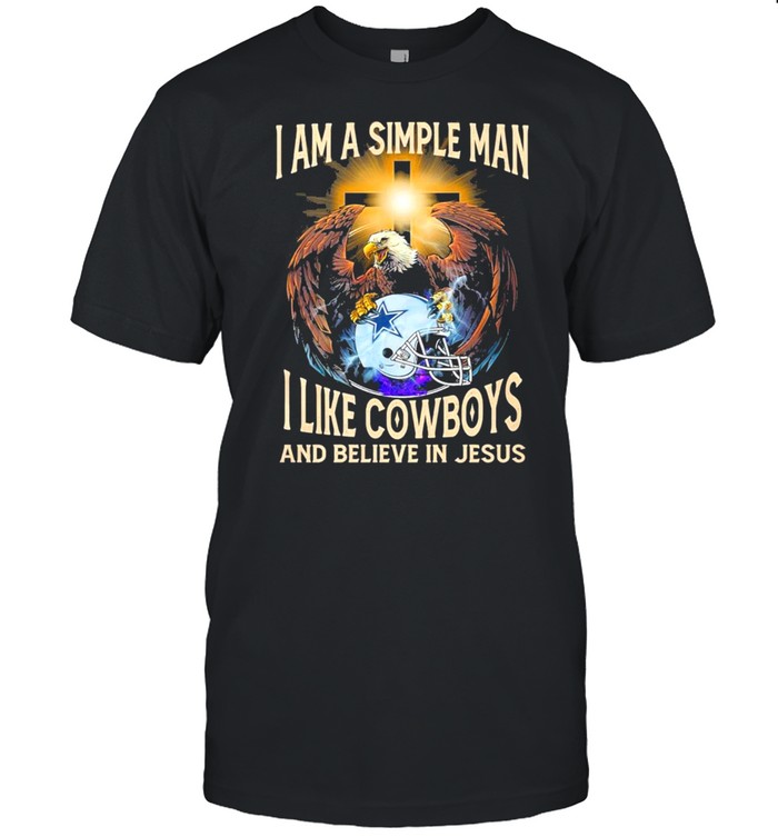 Eagle I Am A Simple Man I Like Cowboys And Believe In Jesus Shirt