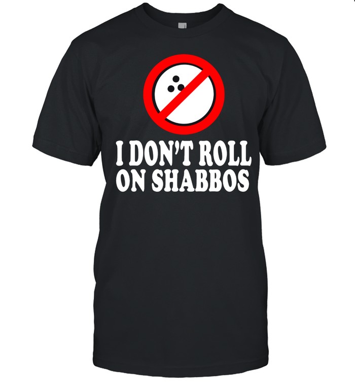 I Dont Roll On Shabbos Shirt