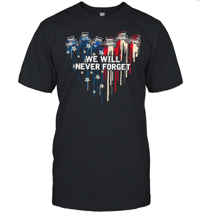 Jeeps Heart We Will Never Forget American Flag Shirt