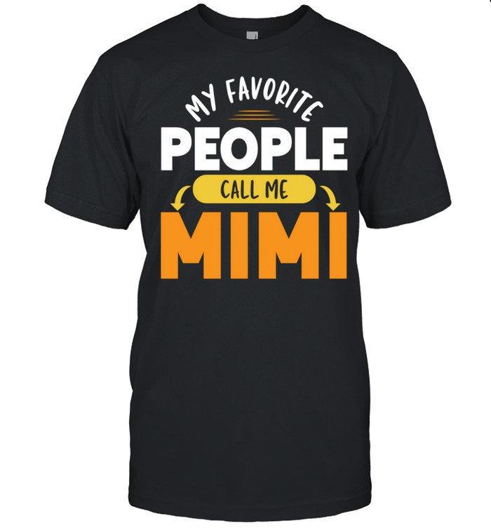 Mothers Day's Shirt My Favorite People Call Me Mimi shirt