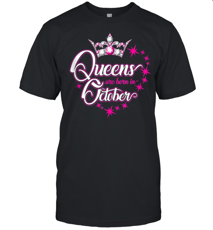 Queens Are Born In October Birthday'S Shirt