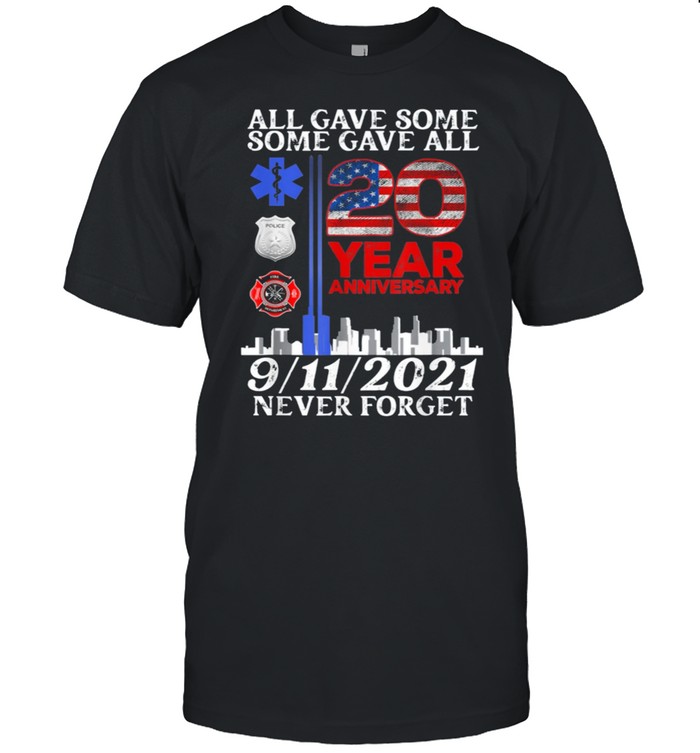 All Gave Some Some Gave All 20 Year 911 Memorial Never Forget Classic Shirt