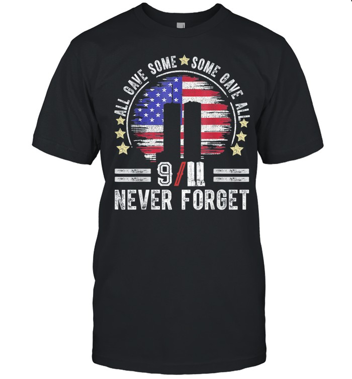 All Gave Some Some Gave All 20 Year 911 Memorial Never Forget Gift Shirt