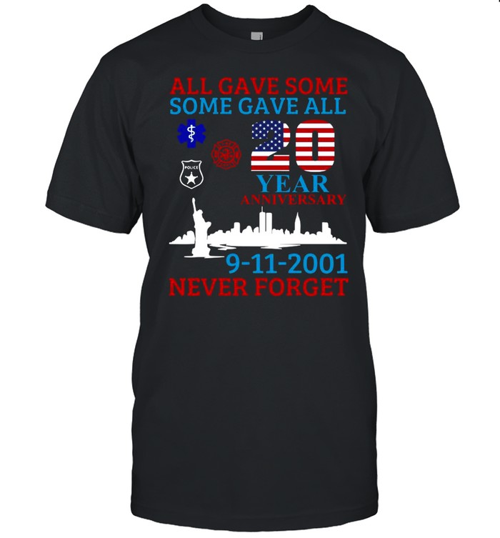 All Gave Some Some Gave All 20 Years Anniversary 9-11-2021 Never Forget Shirt