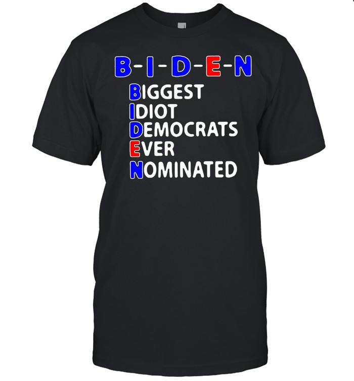 Biden Biggest Idiot Democrats Ever Nominated Trump 2021 T-Shirt