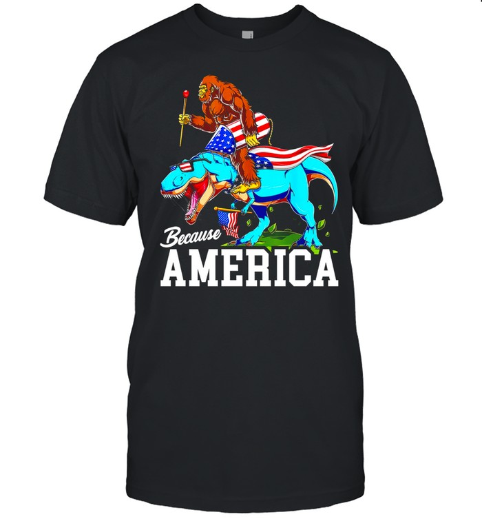 Bigfoot Because America Shirt