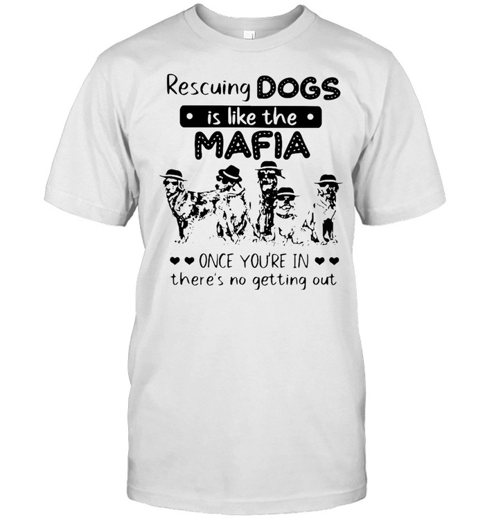 Golden Retriever Rescuing Dogs Is Like The Mafia Once You’re In There’s No Getting Out Shirt