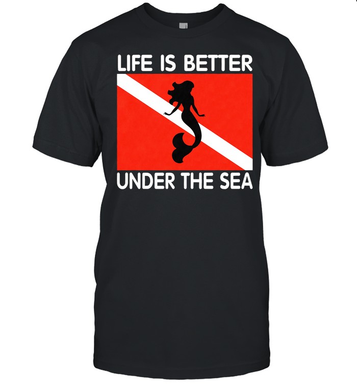 Mermaid life is better under the sea shirt