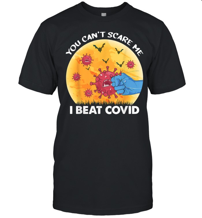 You Scare Me I Beat COVID Survivor Doctor Nurse Halloween shirt