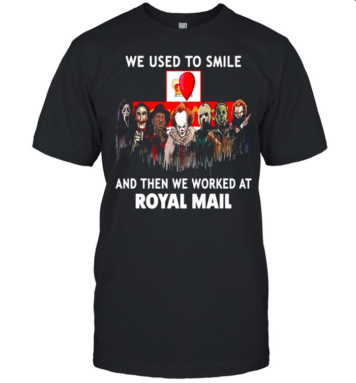 Horror Movies Character we use to smile and then we worked at Royal Mail Halloween shirt