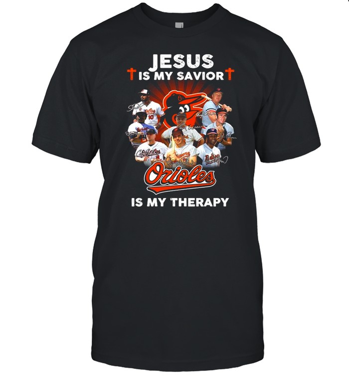 Jesus is my savior Baltimore Orioles is my therapy signatures shirt