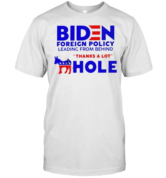 Biden foreign policy leading from behind thanks a lot hole shirt Classic Men's T-shirt